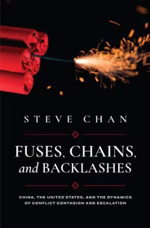 Fuses, Chains, and Backlashes: China, the United States, and the Dynamics of Conflict Contagion and Escalation
