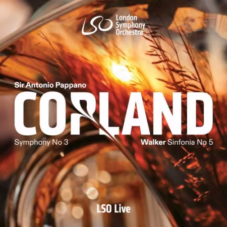 London Symphony Orchestra &amp; Sir Antonio Pappano - Copland: Symphony No. 3 – Walker: Sinfonia No. 5,