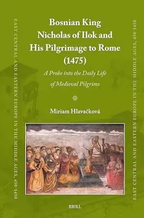 Bosnian King Nicholas of Ilok and his Pilgrimage to Rome (1475): A Probe into the Daily Life of Medieval Pilgrims