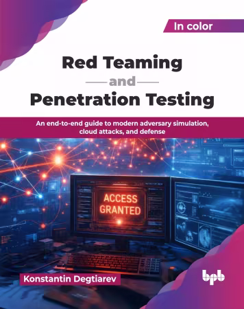 Red Teaming and Penetration Testing: An end-to-end guide to modern adversary simulation, cloud attacks, and defense