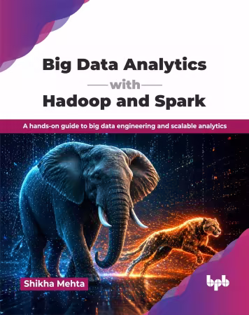 Big Data Analytics with Hadoop and Spark: A hands-on guide to big data engineering and scalable analytics