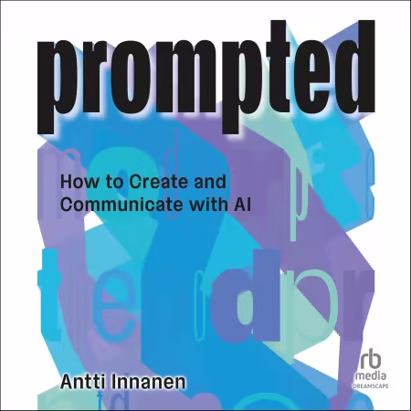 Prompted: How to Create and Communicate with AI[Audiobook]