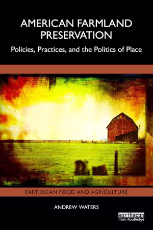 American Farmland Preservation: Policies, Practices, and the Politics of Place