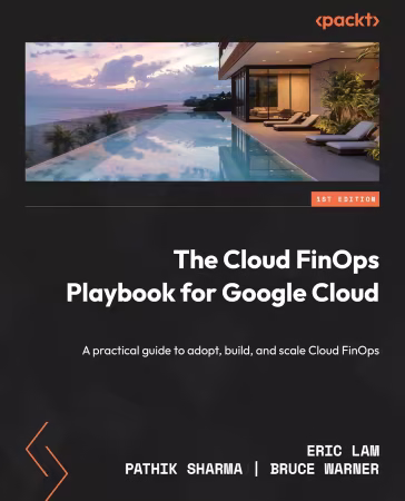 The Cloud FinOps Playbook for Google Cloud: A practical guide to adopt, build, and scale Cloud FinOps (True PDF)