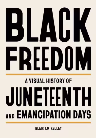 Black Freedom: A Visual History of Juneteenth and Emancipation Days