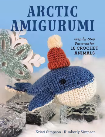 Arctic Amigurumi: Step-by-Step Patterns for 18 Crochet Animals