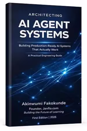 Architecting AI AGENT SYSTEMS: Building Production-Ready AI Systems That Actually Work