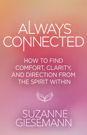Always Connected: How to Find Comfort, Clarity, and Direction from the Spirit Within