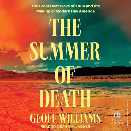 The Summer of Death: The Great Heat Wave of 1936 and the Making of Modern Day America[Audiobook]