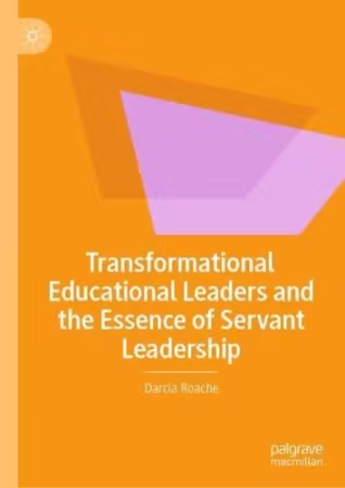 Transformational Educational Leaders and the Essence of Servant Leadership