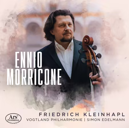 Friedrich Kleinhapl, Vogtland Philharmonie &amp; Simon Edelmann - Ennio Morricone for Cello and Orchestra (2026)