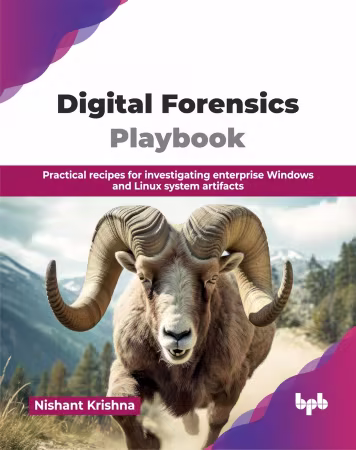 Digital Forensics Playbook: Practical recipes for investigating enterprise Windows and Linux system artifacts