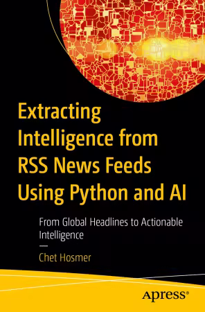 Extracting Intelligence from RSS News Feeds Using Python and AI (True EPUB)