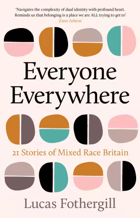 Everyone Everywhere: 21 Stories of Mixed Race Britain