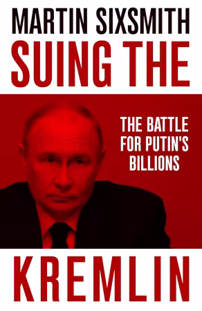 Suing the Kremlin: The Battle for Putin's Billions