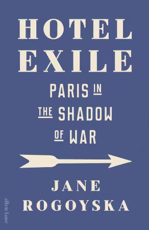 Hotel Exile: Paris in the Shadow of War