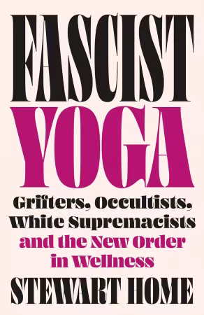 Fascist Yoga: Grifters, Occultists, White Supremacists, and the New Order In Wellness (pdf)