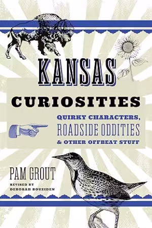 Kansas Curiosities : Quirky Characters, Roadside Oddities &amp; Other Offbeat Stuff