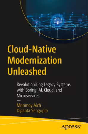 Cloud-Native Modernization Unleashed: Revolutionizing Legacy Systems with Spring, AI, Cloud, and Microservices (True PDF)