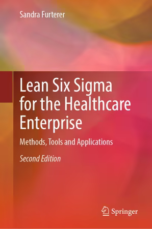 Lean Six Sigma for the Healthcare Enterprise: Methods, Tools and Applications 2nd Edition