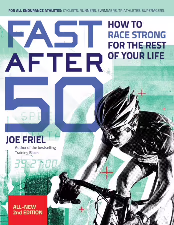 Fast After 50: How to Race Strong for the Rest of Your Life, 2nd Edition