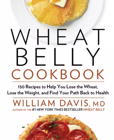 Wheat Belly Cookbook: 150 Recipes to Help You Lose the Wheat - William Davis M.D. (True EPUB)
