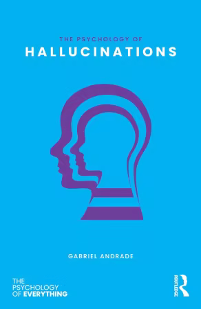 The Psychology of Hallucinations (The Psychology of Everything)