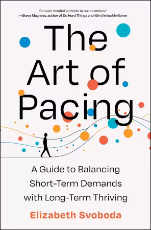 The Art of Pacing : A Guide to Balancing Short-Term Demands with Long-Term Thriving