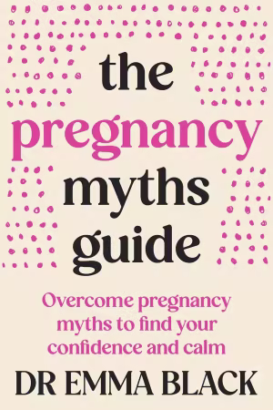 The Pregnancy Myths Guide: Overcome pregnancy myths to find your confidence and calm