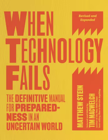 When Technology Fails, Revised and Expanded: The Definitive Manual for Preparedness in an Uncertain World
