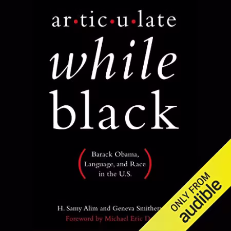 Articulate While Black: Barack Obama, Language, and Race in the U.S[Audiobook]