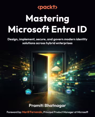 Mastering Microsoft Entra ID: Design, implement, secure, and govern modern identity solutions across hybrid enterprises
