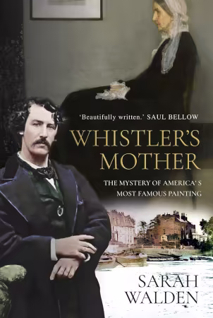 Whistler and his Mother: Biography of a Painting