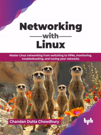 Networking with Linux: Master Linux networking from switching to VPNs, monitoring, troubleshooting, and tuning your networks