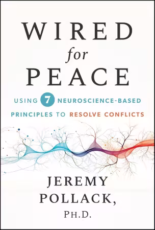 Wired for Peace: Using 7 Neuroscience-Based Principles to Resolve Conflicts (True PDF,EPUB)