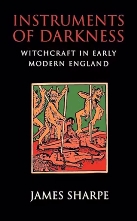Instruments of Darkness: Witchcraft in England 1550-1750