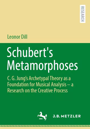 Schubert's Metamorphoses: C. G. Jung’s Archetypal Theory as a Foundation for Musical Analysis – a Research on the Creative...
