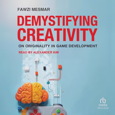 Demystifying Creativity: On Originality in Game Development[Audiobook]