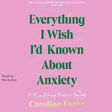 Everything I Wish I'd Known About Anxiety: A Roadmap Back to Yourself[Audiobook]