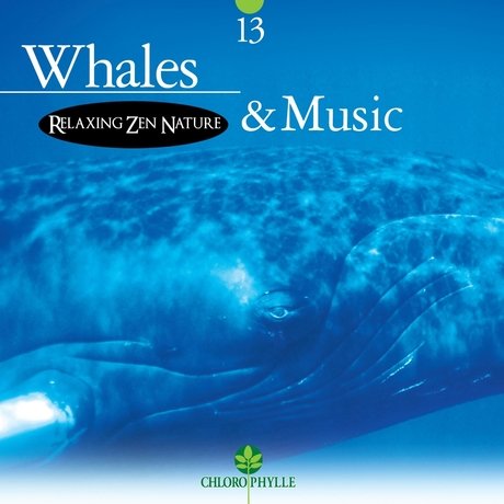Relaxing Zen Nature - Chlorophylle 13 Whales and Music (2011)
