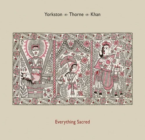 Yorkston, Thorne, Khan - Everything Sacred (2016)