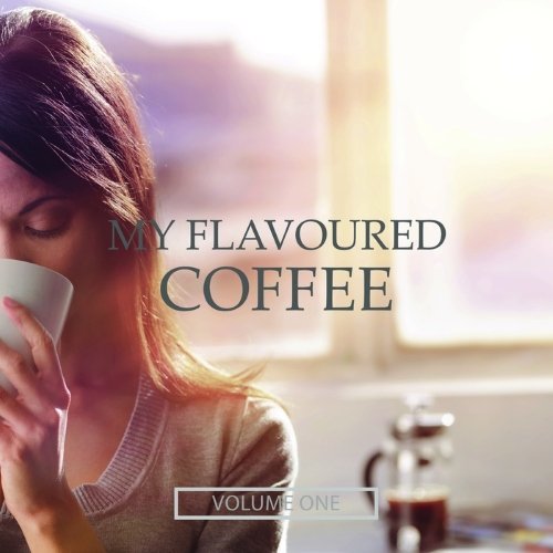 VA - My Flavoured Coffee, Vol. 1 (Selection Of Finest Chill Out &amp; Lounge Beats)(2016)