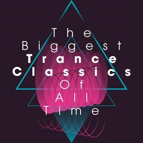 VA - The Biggest Trance Classics Of All Time (2016)