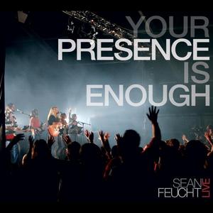 Sean Feucht-Your Presence Is Enough (2010)