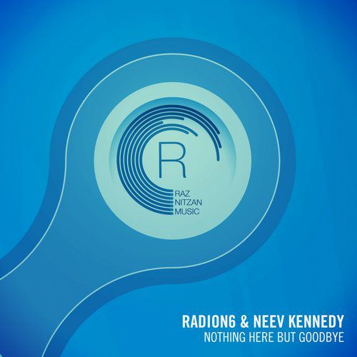 Radion6 And Neev Kennedy - Nothing Here But Goodbye The Remixes (2016)