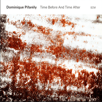 Dominique Pifarely - Time Before and Time After (2015)
