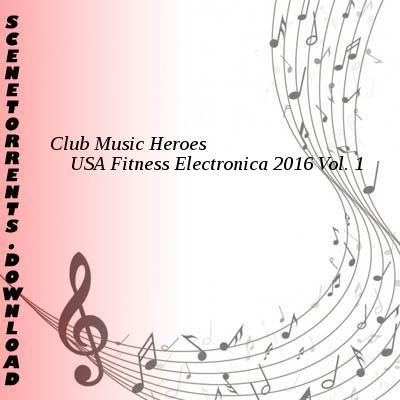 Club Music Heroes - USA Fitness Electronica 2016 Vol.1 (2015)