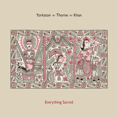 Yorkston-Thorne-Khan - Everything Sacred (2016) FLAC
