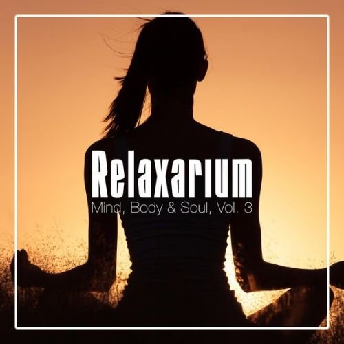 VA - Relaxarium - Mind, Body &amp; Soul, Vol. 3 (2016)