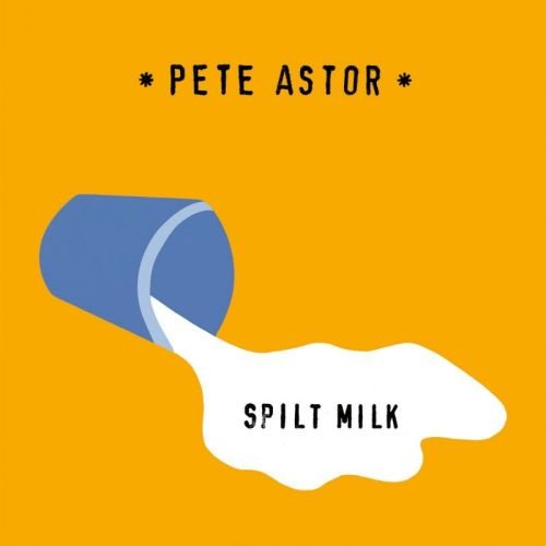 Pete Astor - Spilt Milk (2016) Lossless